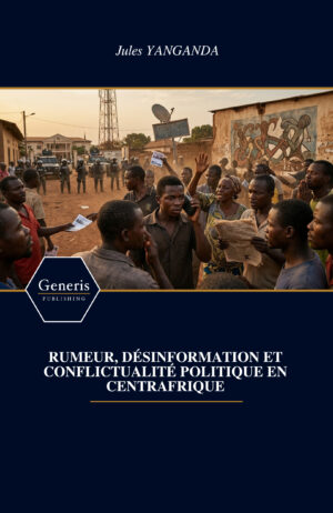 <strong>RUMEUR, D&Eacute;SINFORMATION ET CONFLICTUALIT&Eacute; POLITIQUE EN CENTRAFRIQUE</strong>