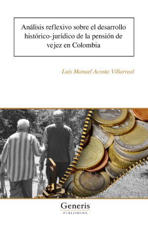 An&aacute;lisis reflexivo sobre el desarrollo hist&oacute;rico-jur&iacute;dico de la pensi&oacute;n de vejez en Colombia