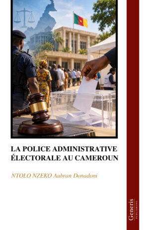 <strong>LA POLICE ADMINISTRATIVE &Eacute;LECTORALE AU CAMEROUN</strong>